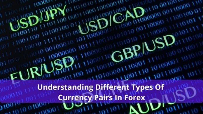 Understanding Different Types Of Currency Pairs In Forex Understanding Different Types Of Currency Pairs In Forex