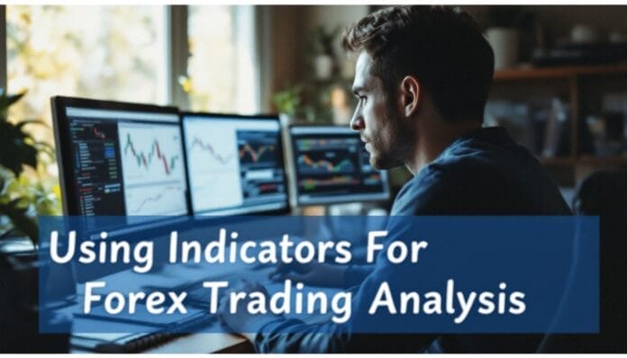 Using Indicators For Forex Trading Analysis