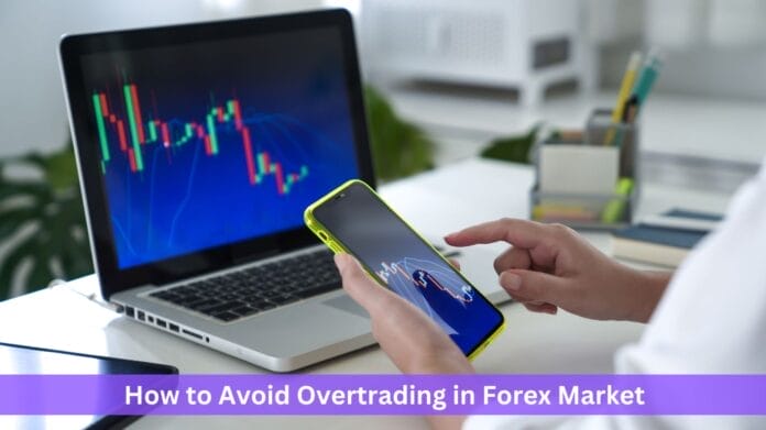 How to Avoid Overtrading in Forex Market