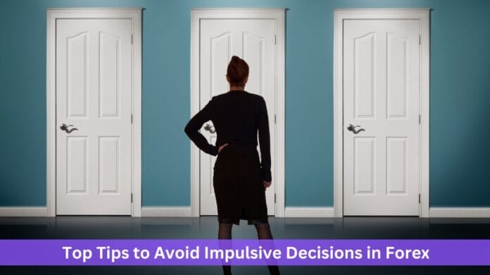 Top Tips to Avoid Impulsive Decisions in Forex